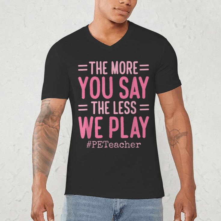 The More You Say The Less We Play PE Teacher Men's V-Neck T-Shirt, novelty gifts, funny gifts The More You Say The Less We Play PE Teacher Men's V-Neck T-Shirt, novelty gifts, funny gifts