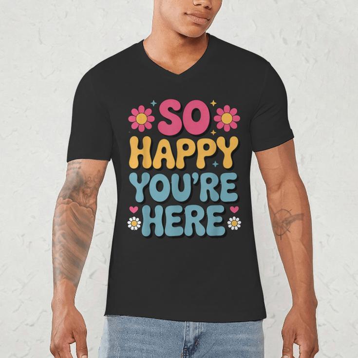 So Happy You’Re Here Groovy Retro Positivity Women Teacher Men's V-Neck T-Shirt, novelty gifts, funny gifts So Happy You’Re Here Groovy Retro Positivity Women Teacher Men's V-Neck T-Shirt, novelty gifts, funny gifts
