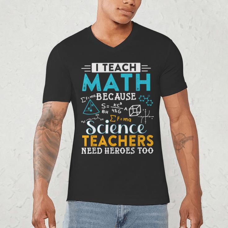 I Teach Math Because Science Teachers Need Heroes Too Men's V-Neck T-Shirt, novelty gifts, funny gifts I Teach Math Because Science Teachers Need Heroes Too Men's V-Neck T-Shirt, novelty gifts, funny gifts