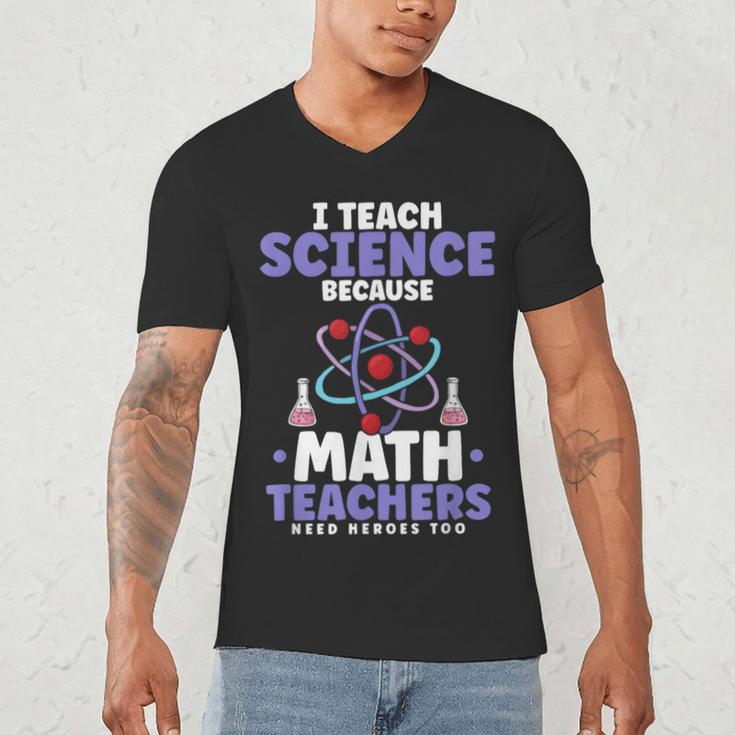 I Teach Science Because Math Teachers Need Heroes Too Men's V-Neck T-Shirt, novelty gifts, funny gifts