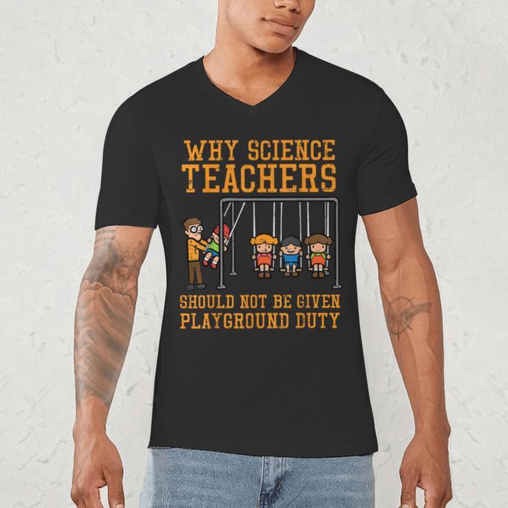 Why Science Teachers Not Given Playground Duty Men Women Men's V-Neck T-Shirt, novelty gifts, funny gifts