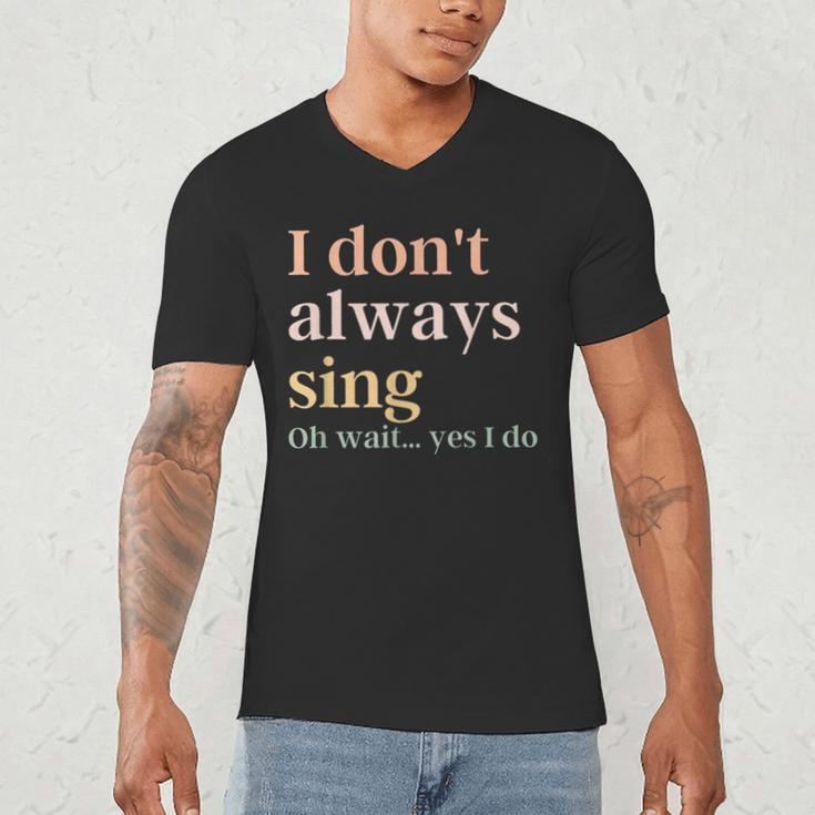 Women I Don't Always Sing Oh Wait Yes I Do Music Teacher Men's V-Neck T-Shirt, novelty gifts, funny gifts Women I Don't Always Sing Oh Wait Yes I Do Music Teacher Men's V-Neck T-Shirt, novelty gifts, funny gifts