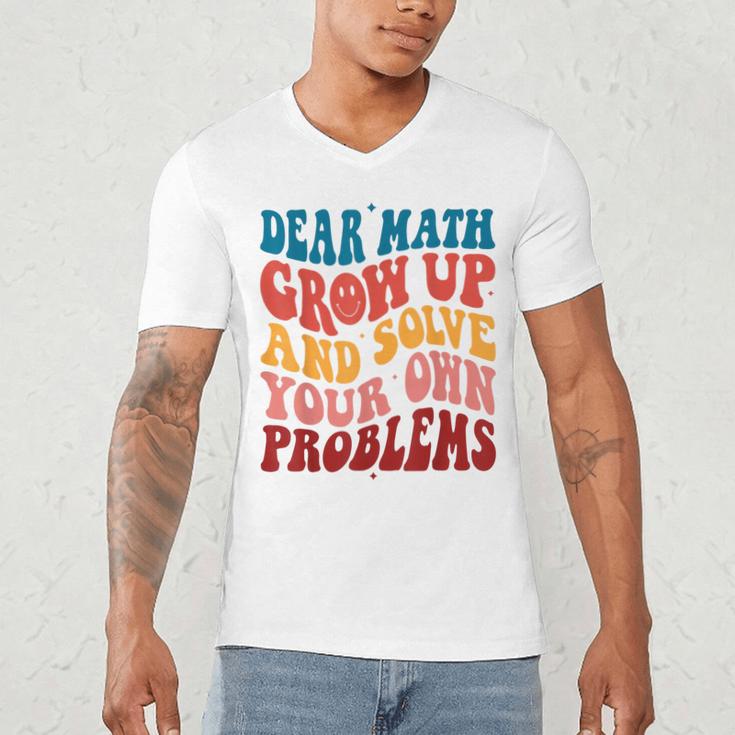Dear Math Grow Up And Solve Your Own Problems Teens Teacher Men's V-Neck T-Shirt, novelty gifts, funny gifts