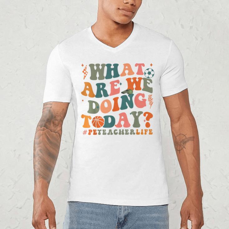 What Are We Doing Today Physical Education PE Teacher Women Men's V-Neck T-Shirt, novelty gifts, funny gifts What Are We Doing Today Physical Education PE Teacher Women Men's V-Neck T-Shirt, novelty gifts, funny gifts