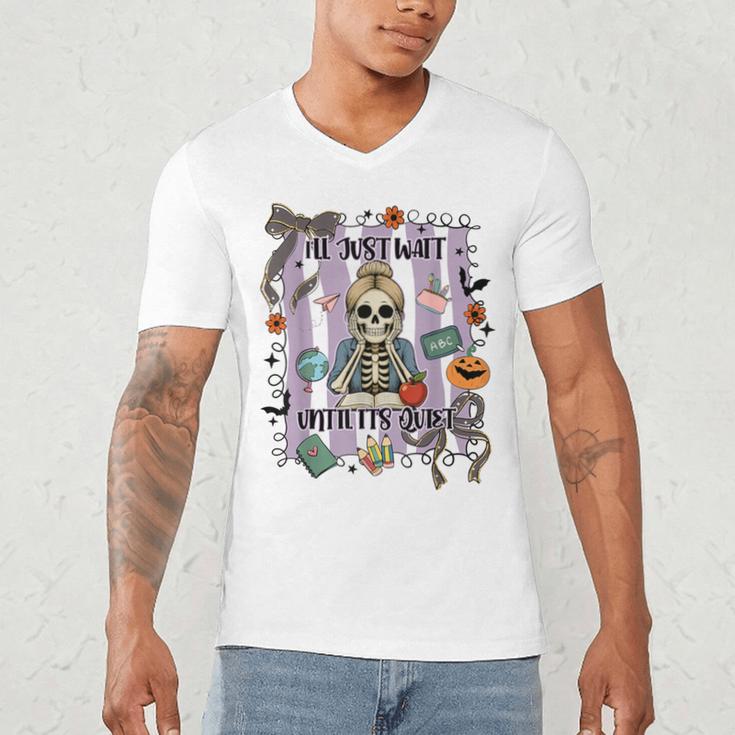 Halloween Skeleton Teacher I'Ll Just Wait Until It's Quiet Men's V-Neck T-Shirt, novelty gifts, funny gifts Halloween Skeleton Teacher I'Ll Just Wait Until It's Quiet Men's V-Neck T-Shirt, novelty gifts, funny gifts