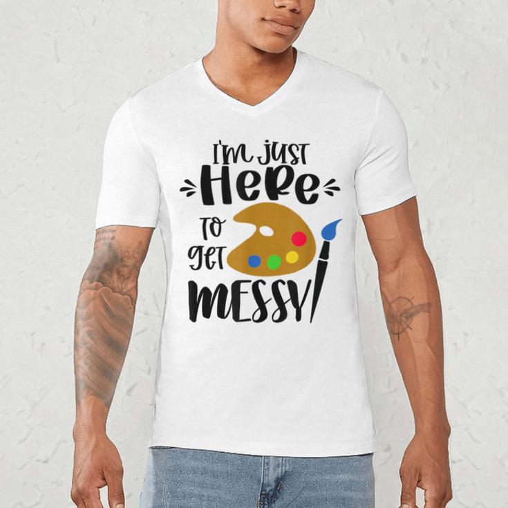 I'm Just Here To Get Messy Art Teacher Artist Painting Men's V-Neck T-Shirt, novelty gifts, funny gifts