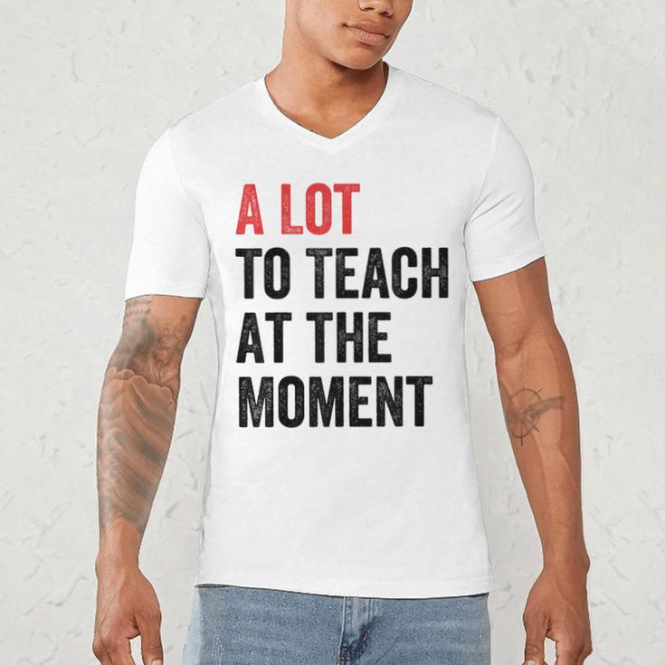 A Lot To Teach At The Moment Women's Teacher Tee Men's V-Neck T-Shirt, novelty gifts, funny gifts A Lot To Teach At The Moment Women's Teacher Tee Men's V-Neck T-Shirt, novelty gifts, funny gifts