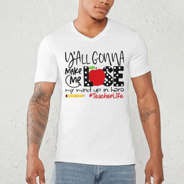 Y'All Gonna Make Me Lose My Mind Up Here Teacher Men's V-Neck T-Shirt, novelty gifts, funny gifts Y'All Gonna Make Me Lose My Mind Up Here Teacher Men's V-Neck T-Shirt, novelty gifts, funny gifts