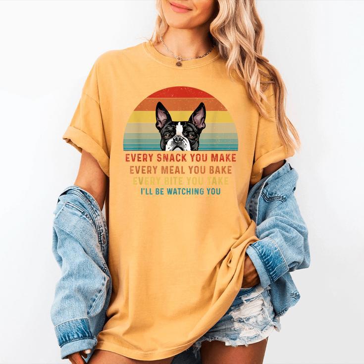 Boston Terrier Dog Every Snack You Make Every Meal You Bake Men Women Women's Comfort Colors T-Shirt