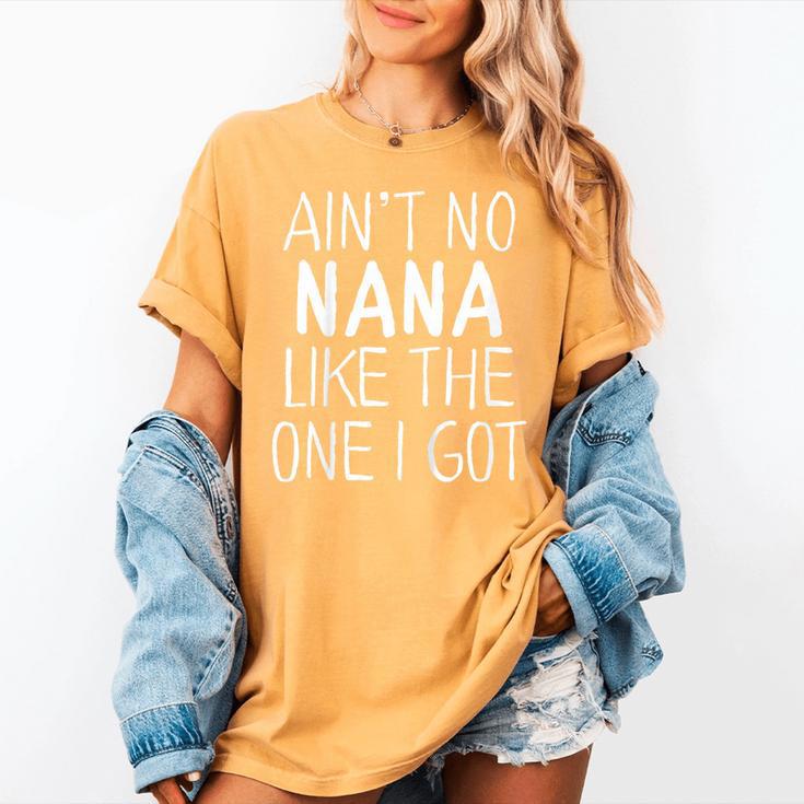 Kids Ain't No Nana Like The One I Got Women's Comfort Colors T-Shirt