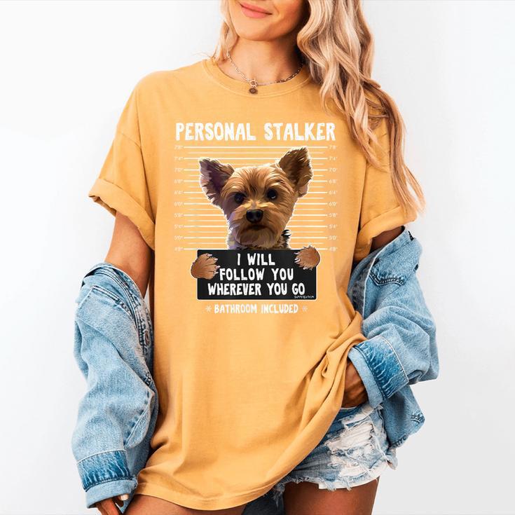 Personal Stalker I'Ll Follow You Wherever You Go Yorkie Women's Comfort Colors T-Shirt