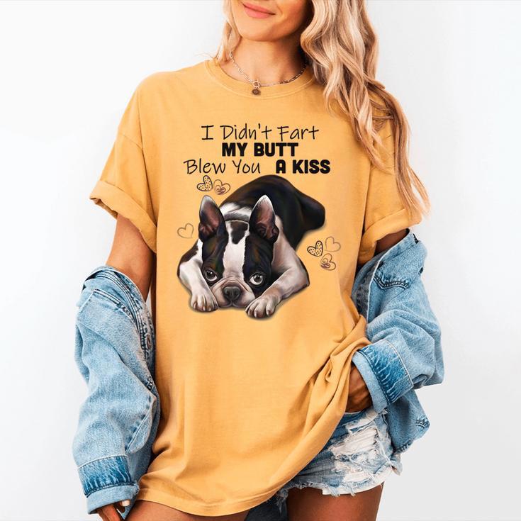 Boston Terrier Shirt I Didn't Fart My Butt Blew You A Kiss Women's Comfort Colors T-Shirt