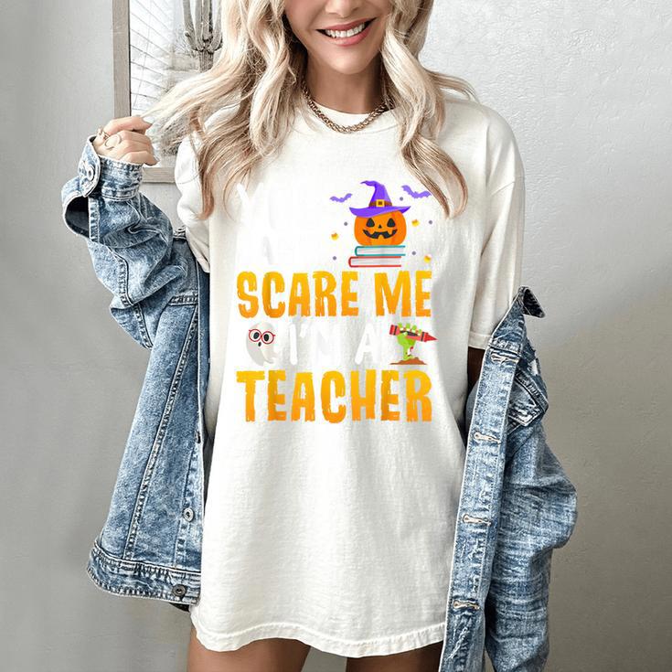 You Cant Scare Me Im A Teacher Halloween Trick Or Teach 2024 Women's Comfort Colors T-Shirt