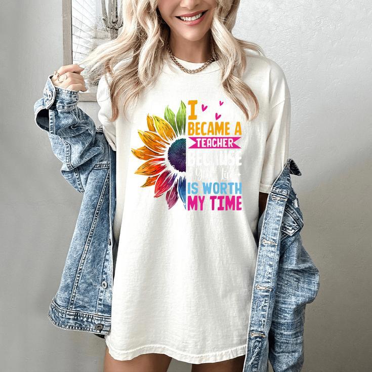Cute I Became A Teacher Because Your Life Is Worth My Time Women's Comfort Colors T-Shirt
