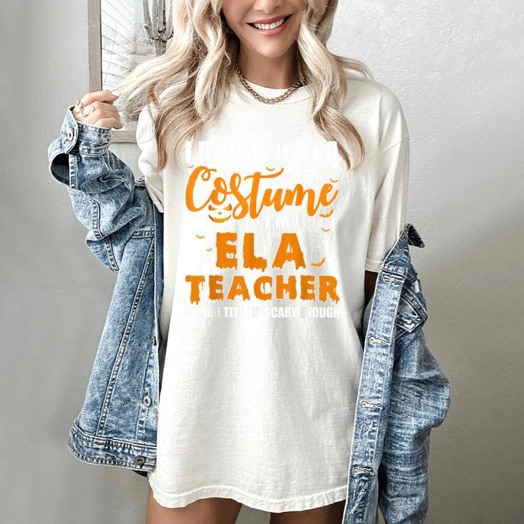 I Don't Need A Costume I'm A ELA Teacher Halloween Women's Comfort Colors T-Shirt