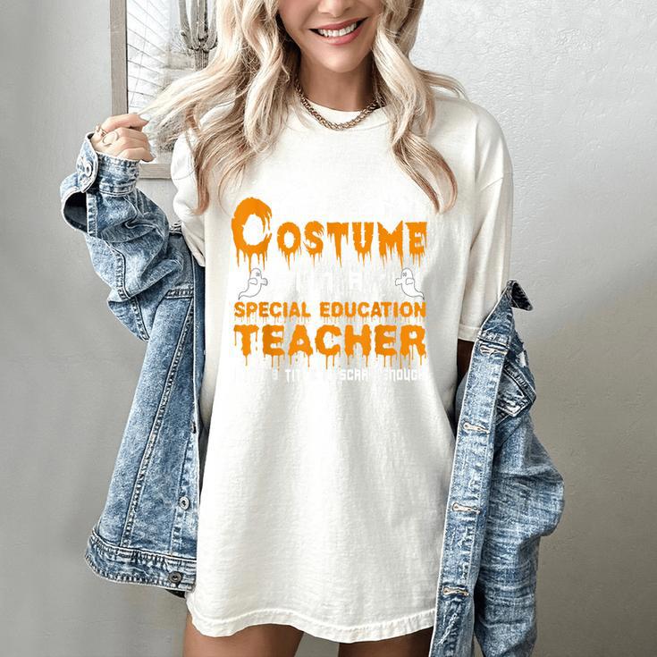 I Don't Need A Costume Special Education Teacher Halloween Women's Comfort Colors T-Shirt