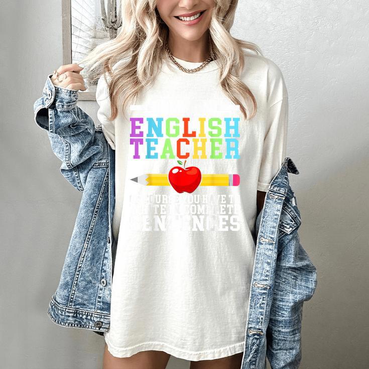Im English Teacher You Have To Write In Complete Sentences Women's Comfort Colors T-Shirt