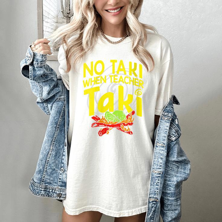 No Taki When Teacher Taki Education Classroom Teacher Women's Comfort Colors T-Shirt