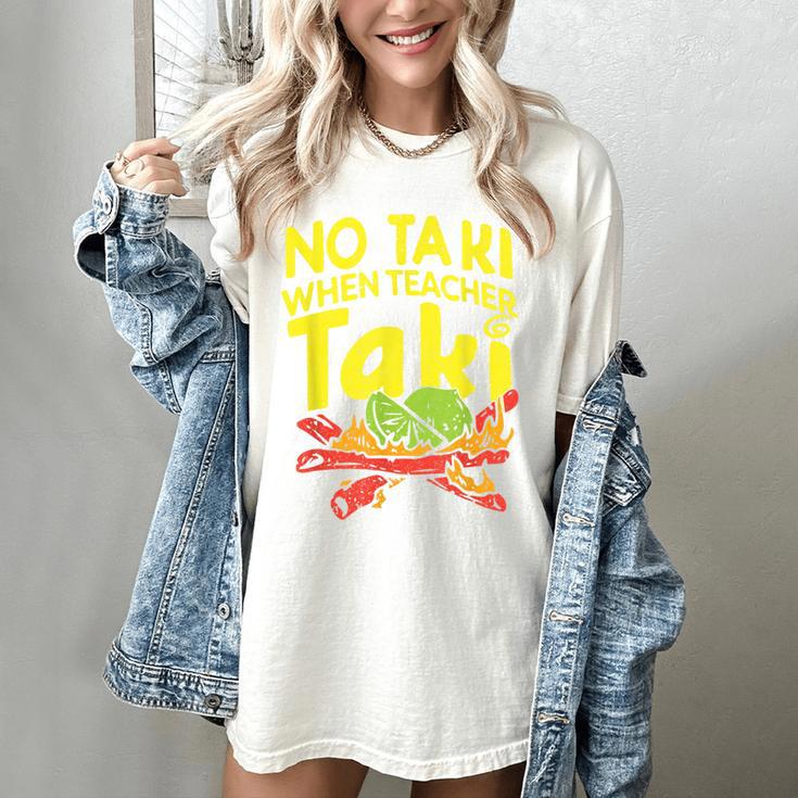 No Taki When Teacher Taki Teacher Pun Humor Women's Comfort Colors T-Shirt
