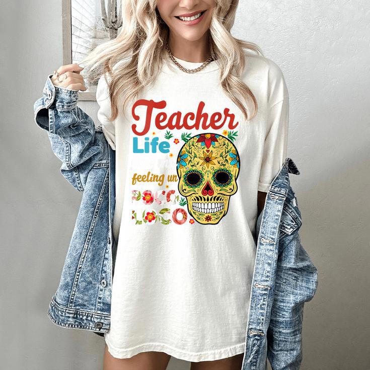 Teacher Life Got Me Feeling Un Poco Loco Women's Comfort Colors T-Shirt