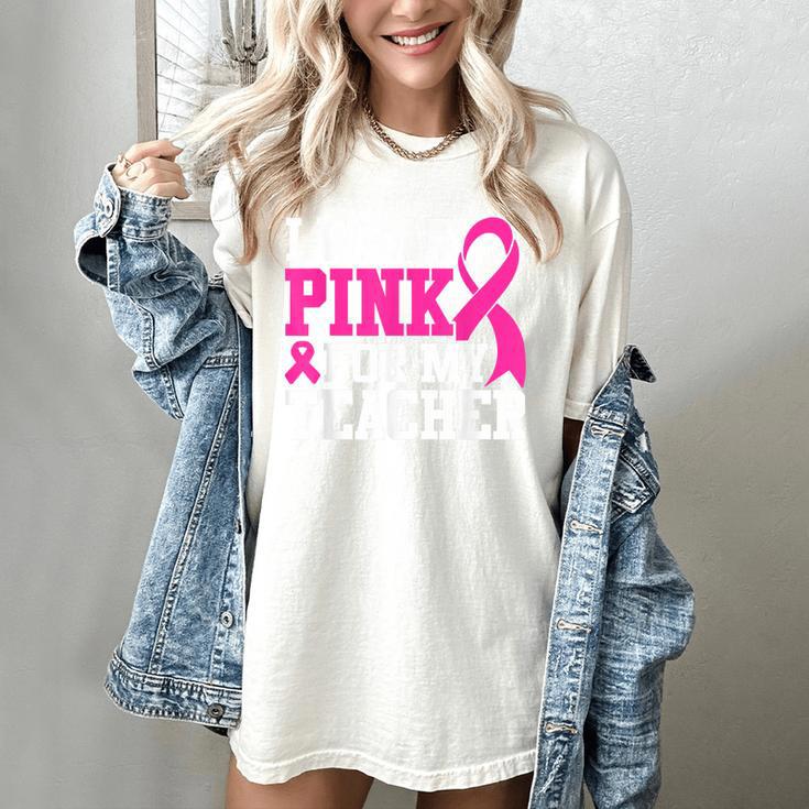 I Wear Pink For My Teacher Breast Cancer Awareness Women's Comfort Colors T-Shirt