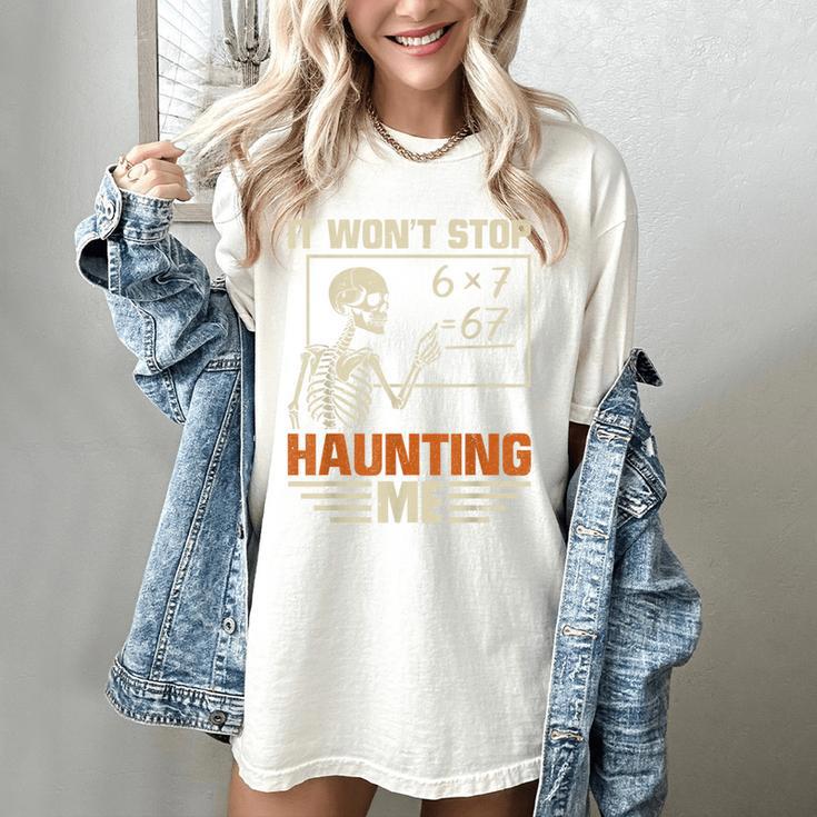 I Won't Stop Haunting Me Skeleton 6 7 Meme Teachers Women's Comfort Colors T-Shirt