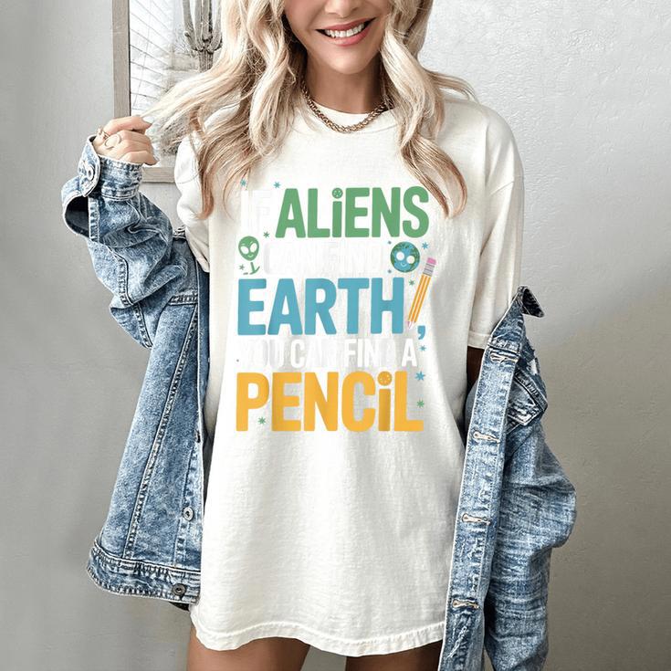 If Aliens Can Find Earth You Can Find a Pencil Teacher Women's Comfort Colors T-Shirt If Aliens Can Find Earth You Can Find a Pencil Teacher Women's Comfort Colors T-Shirt