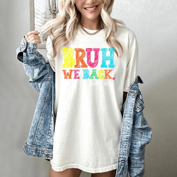 Bruh We Back Teacher First Day Of School Back To School Women's Comfort Colors T-Shirt Bruh We Back Teacher First Day Of School Back To School Women's Comfort Colors T-Shirt