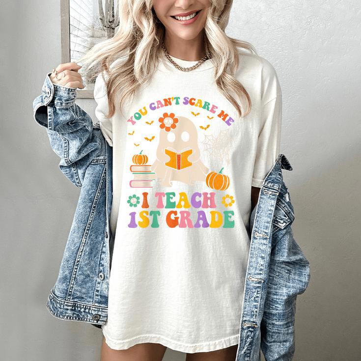 You Can't Scare Me I Teach 1st Grade Teacher Halloween Ghost Women's Comfort Colors T-Shirt You Can't Scare Me I Teach 1st Grade Teacher Halloween Ghost Women's Comfort Colors T-Shirt