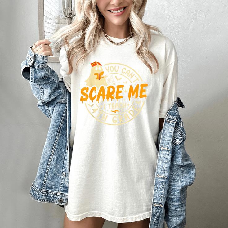 You Can't Scare Me I Teach 4th Grade Teacher Halloween Ghost Women's Comfort Colors T-Shirt