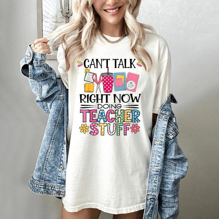 Can't Talk Right Now Doing Teacher Stuff Women's Comfort Colors T-Shirt Can't Talk Right Now Doing Teacher Stuff Women's Comfort Colors T-Shirt