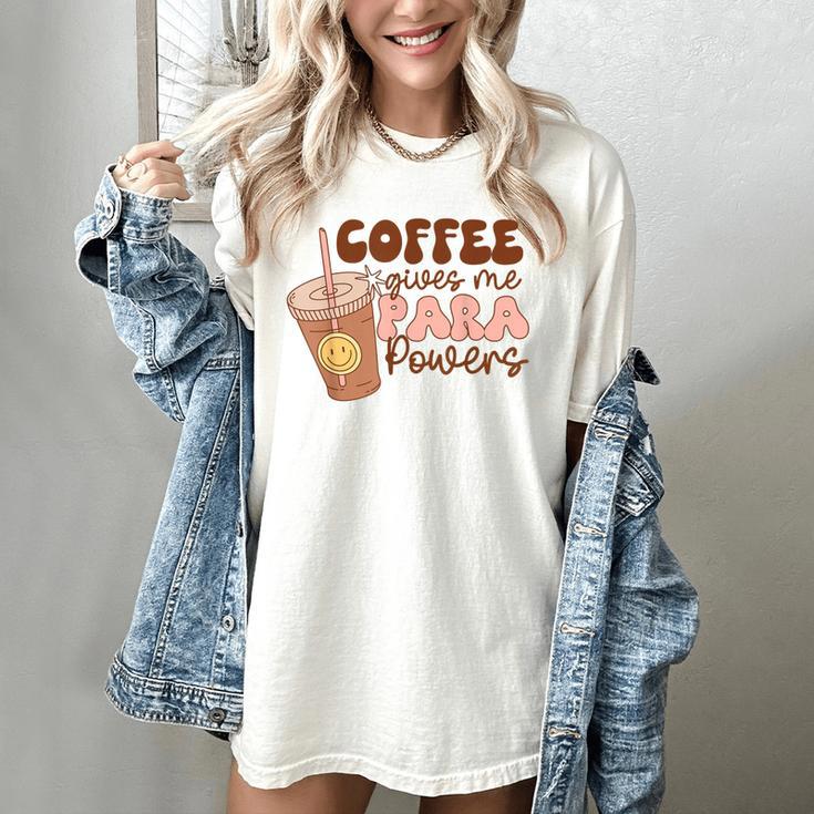 Coffee Gives Me Para Powers Parapro Teacher Squad Women's Comfort Colors T-Shirt Coffee Gives Me Para Powers Parapro Teacher Squad Women's Comfort Colors T-Shirt