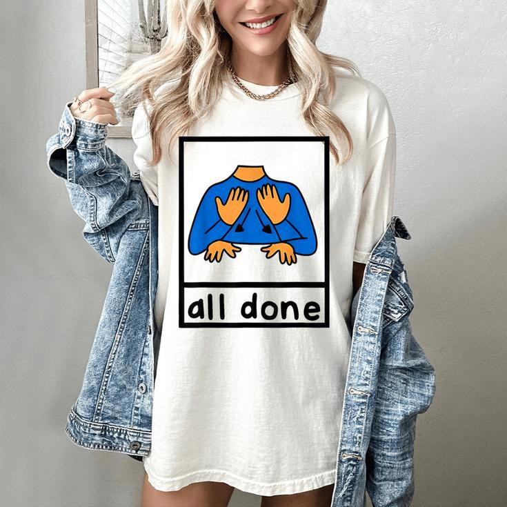All Done Sign Language Speech Pathology Aac Sped Teacher Women's Comfort Colors T-Shirt