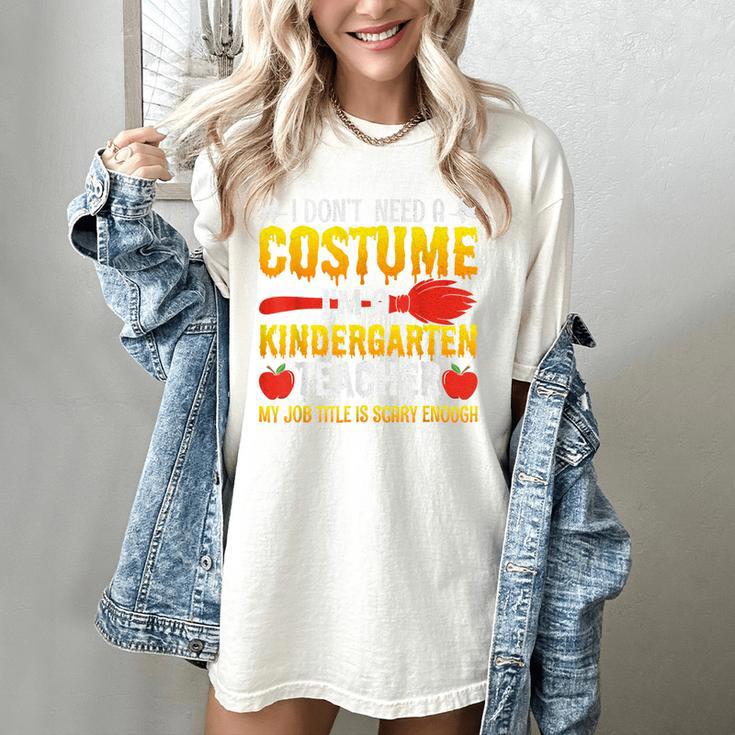 I Don't Need A Costume I'm A Kindergarten Teacher Halloween Women's Comfort Colors T-Shirt I Don't Need A Costume I'm A Kindergarten Teacher Halloween Women's Comfort Colors T-Shirt