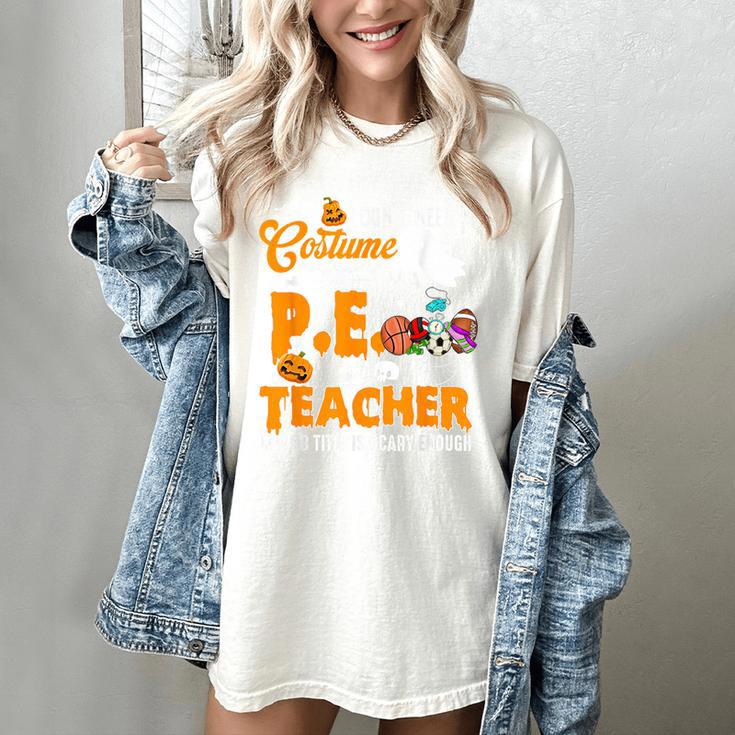 I Don't Need a Costume I'm A PE Teacher Halloween Costume Women's Comfort Colors T-Shirt I Don't Need a Costume I'm A PE Teacher Halloween Costume Women's Comfort Colors T-Shirt