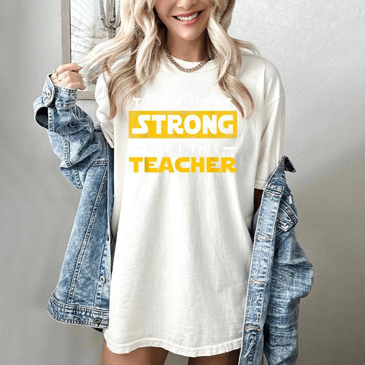The Force Strong With This Teacher Men Women Kids Women's Comfort Colors T-Shirt The Force Strong With This Teacher Men Women Kids Women's Comfort Colors T-Shirt