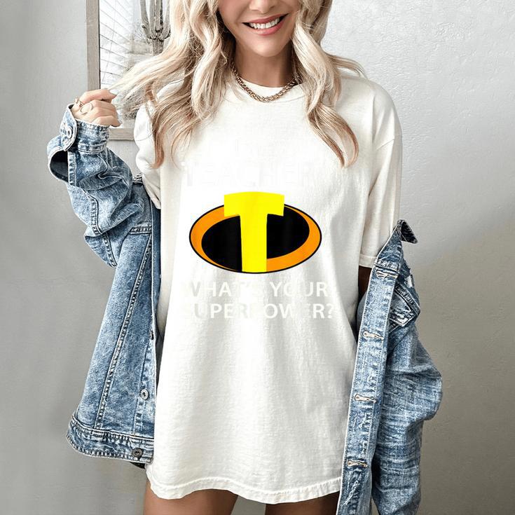 I'm a Teacher What's Your Superpower Teacher Women's Comfort Colors T-Shirt I'm a Teacher What's Your Superpower Teacher Women's Comfort Colors T-Shirt