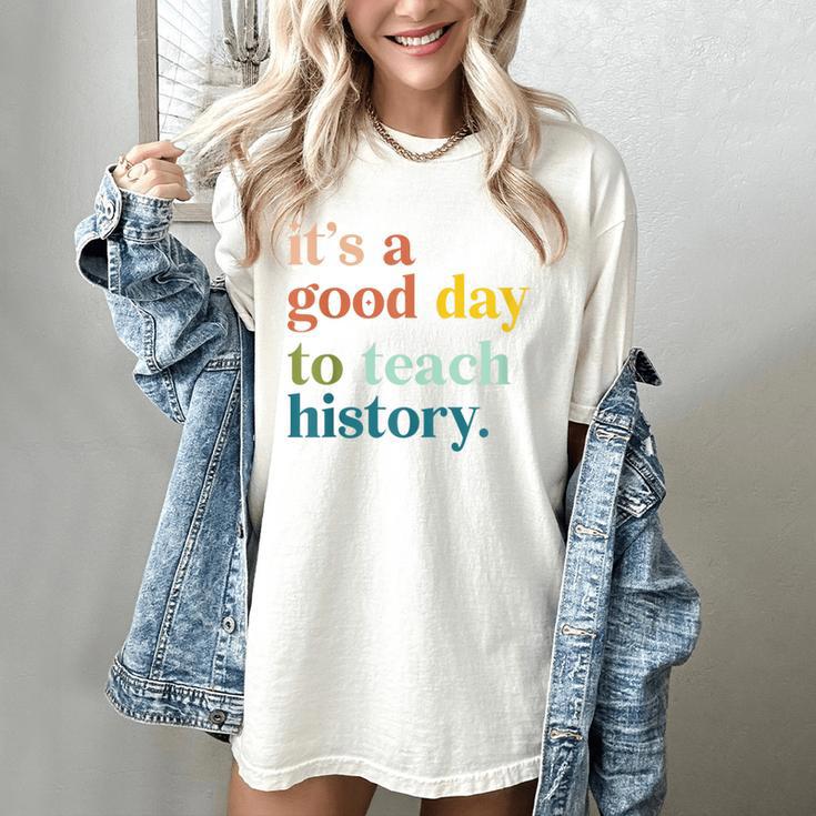 It's A Good Day To Teach History Teacher Men Women Women's Comfort Colors T-Shirt