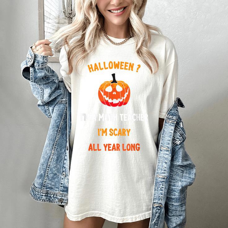 Math Teacher Halloween Quote I'm Scary All Year Long Men Women Women's Comfort Colors T-Shirt