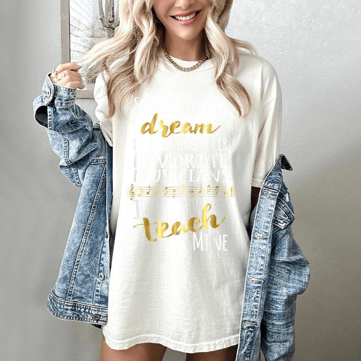Music Teacher Some People Dream Musicians I Teach Mine Women's Comfort Colors T-Shirt Music Teacher Some People Dream Musicians I Teach Mine Women's Comfort Colors T-Shirt