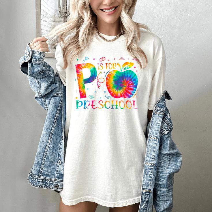 P Is For Preschool Tie Dye Back To School Teacher Men Women Girls Kids Women's Comfort Colors T-Shirt P Is For Preschool Tie Dye Back To School Teacher Men Women Girls Kids Women's Comfort Colors T-Shirt