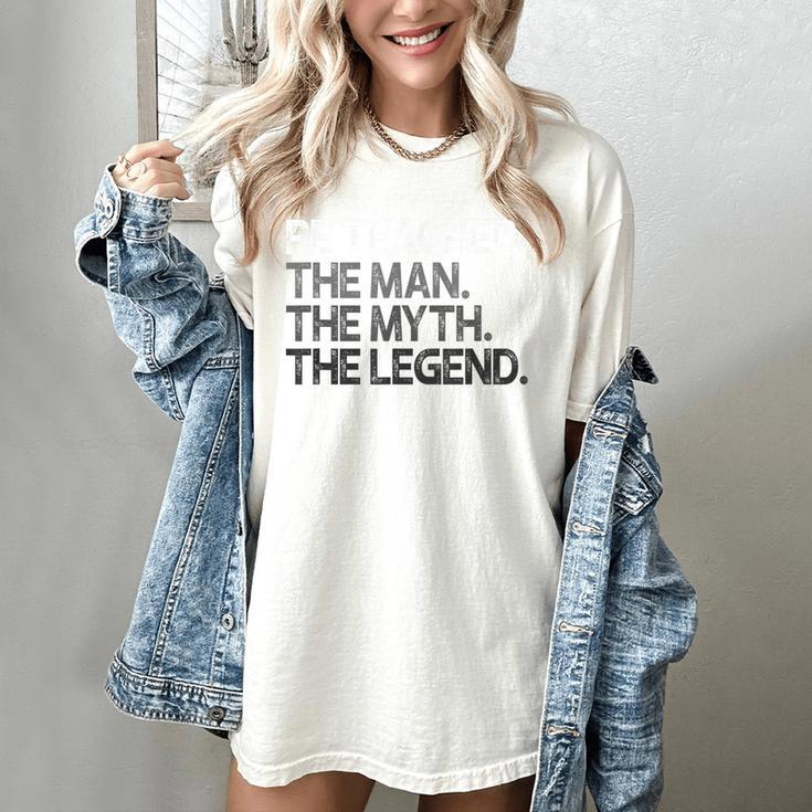 PE Teacher The Man Myth Legend Women's Comfort Colors T-Shirt PE Teacher The Man Myth Legend Women's Comfort Colors T-Shirt