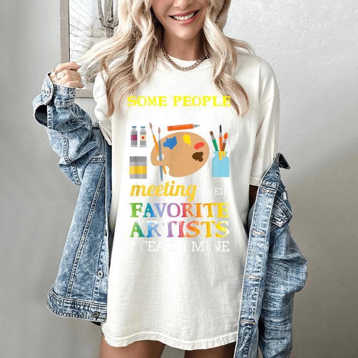 Some People Only Dream Of Meeting Art Teacher Teachers Women's Comfort Colors T-Shirt Some People Only Dream Of Meeting Art Teacher Teachers Women's Comfort Colors T-Shirt