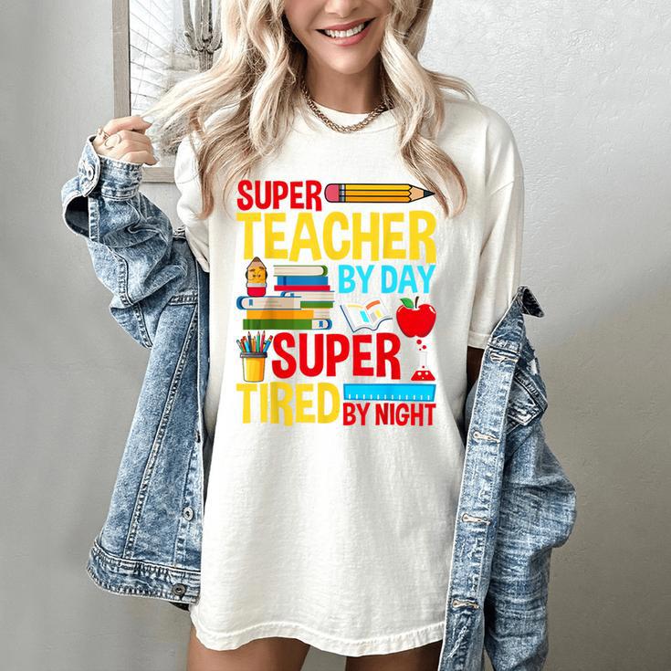 Super Teacher By Day Super Tired By Night Superhero Teacher Women's Comfort Colors T-Shirt Super Teacher By Day Super Tired By Night Superhero Teacher Women's Comfort Colors T-Shirt