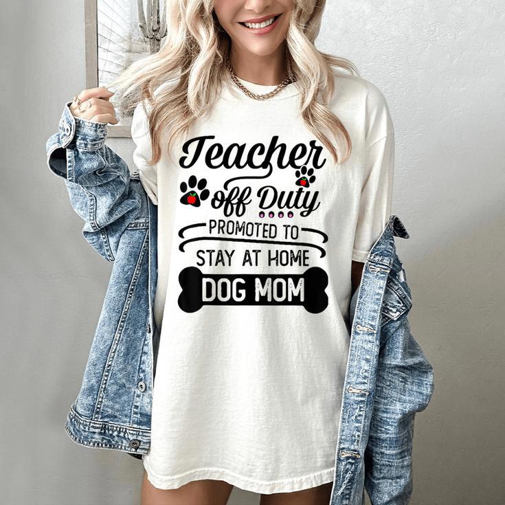 Teacher Off Duty Promoted To Stay At Home Dog Mom Tshirt Men Women Women's Comfort Colors T-Shirt Teacher Off Duty Promoted To Stay At Home Dog Mom Tshirt Men Women Women's Comfort Colors T-Shirt