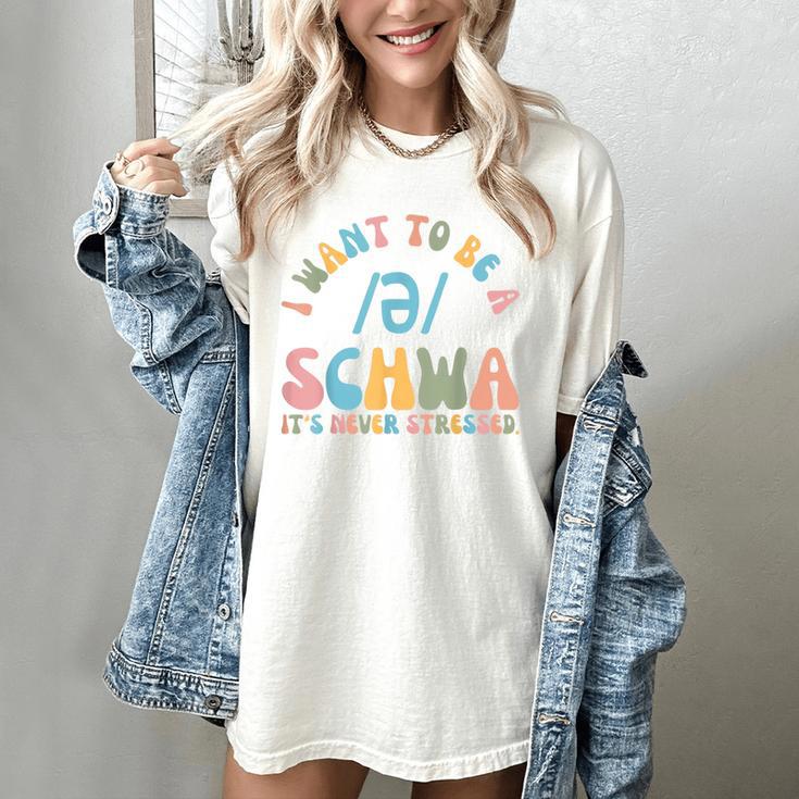 I Want To Be a SCHWA It's Never Stressed Reading Teacher Women's Comfort Colors T-Shirt I Want To Be a SCHWA It's Never Stressed Reading Teacher Women's Comfort Colors T-Shirt
