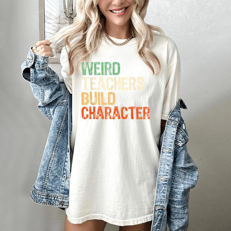 Weird Teachers Build Character Teacher Appreciation Week Day Women's Comfort Colors T-Shirt