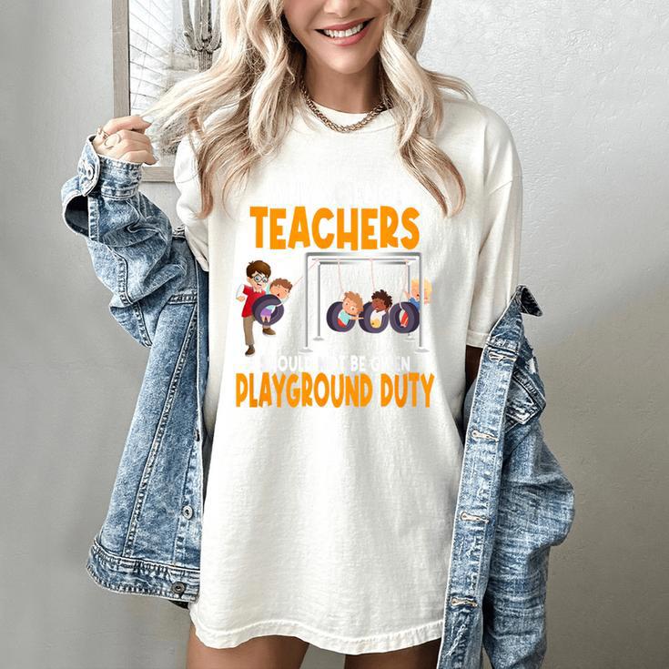 Why Science Teachers Should Not Be Given Playground Duty For Men Women Women's Comfort Colors T-Shirt