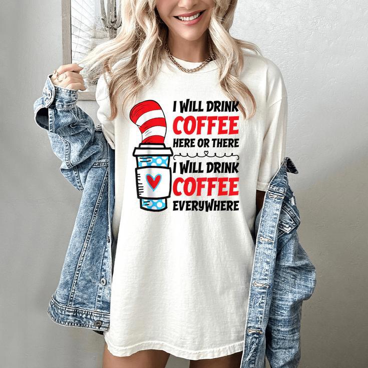 I Will Drink Coffee Here Or There Funny Teacher Teaching Men Women Girls Kids Women's Comfort Colors T-Shirt I Will Drink Coffee Here Or There Funny Teacher Teaching Men Women Girls Kids Women's Comfort Colors T-Shirt