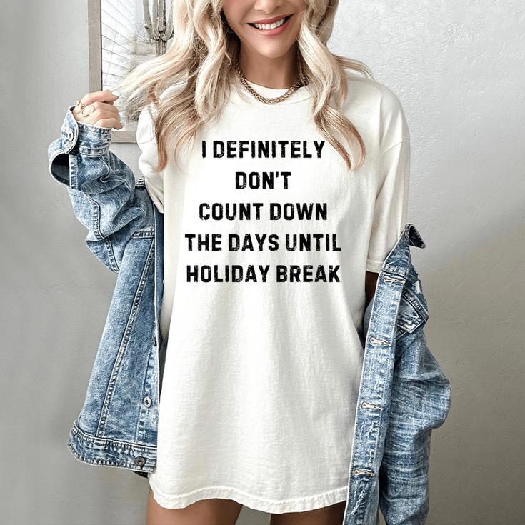 Back To School Teacher Outfit I Definitely Don't Count Down Holiday Break Lie Party Women's Comfort Colors T-Shirt